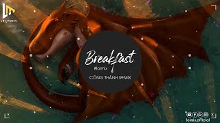 BREAKFAST REMIX - CÔNG THÀNH REMIX || Nhạc Nền TikTok Hot || Lợi Music