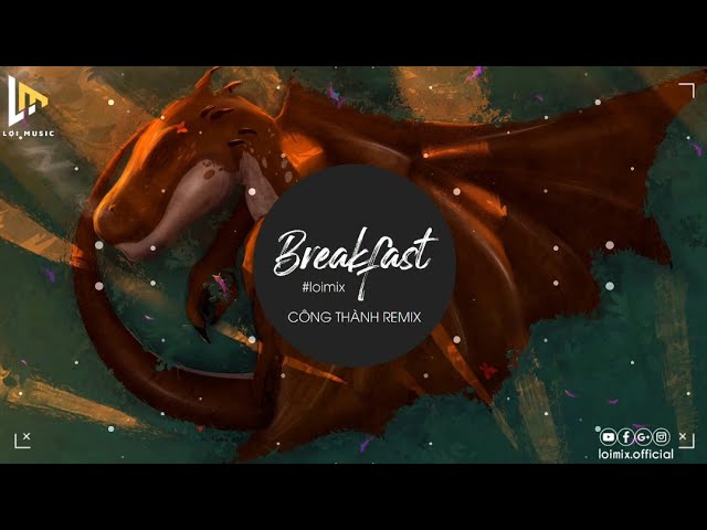 BREAKFAST REMIX - CÔNG THÀNH REMIX || Nhạc Nền TikTok Hot || Lợi Music class=