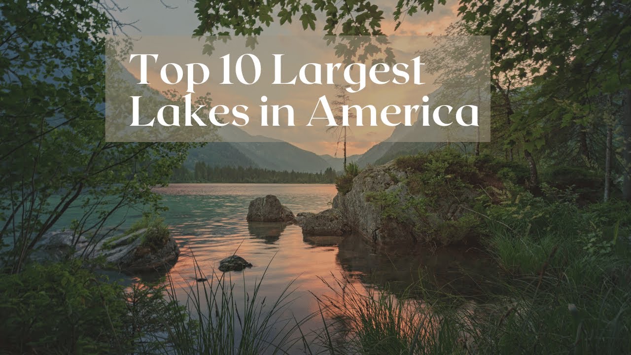 Top 10 Largest Lakes in America 