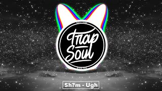 Sh?M - Ugh Bass Boosted