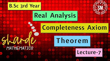 Completeness Axiom For Real Numbers | Complete Ordered Field with Theorem and Proof |