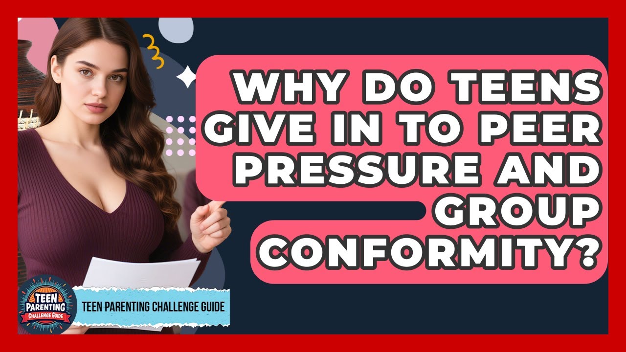 Why Do Teens Give In To Peer Pressure And Group Conformity? - Teen Parenting Challenge Guide