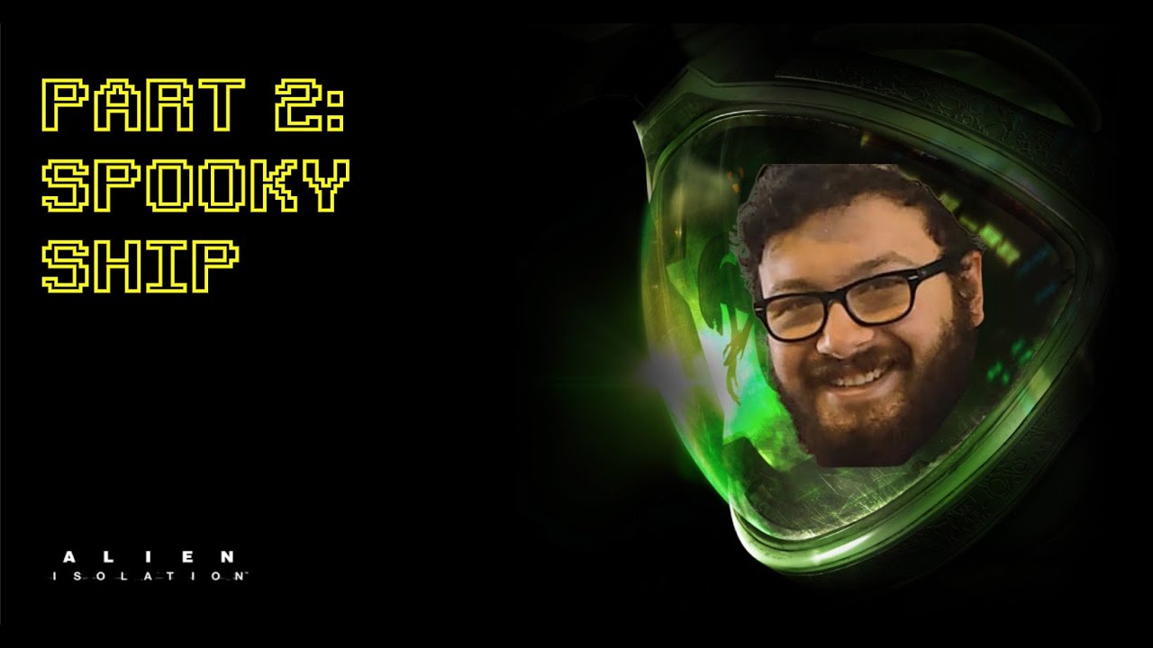 ALIEN ISOLATION PART 2: SPOOKY SHIP - YouTube