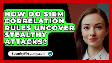 How Do SIEM Correlation Rules Uncover Stealthy Attacks? - SecurityFirstCorp.com