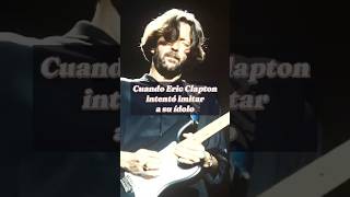 Eri Clapton intentó imitar el sonido de su ídolo
