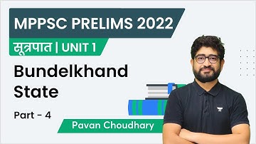Bundela State in Madhya pradesh | Part 4 | U1/L20 | MPPSC Prelims 2022 | Pavan Choudhary