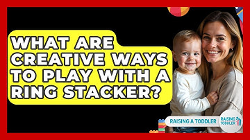 What Are Creative Ways To Play With A Ring Stacker? - Raising A Toddler