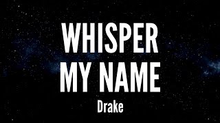 Whisper My Name - Drake (Lyrics)