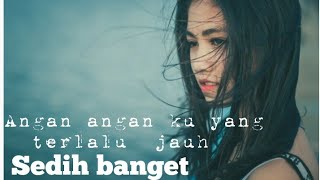 Angan angan ku yang terlalu jauh