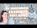 My subscribers favorite baby names of 2024 so far baby names for boys  girls