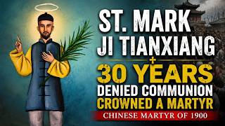 The Saint Who Was Denied Communion for 30 Years | St. Mark Ji Tianxiang (9 July)