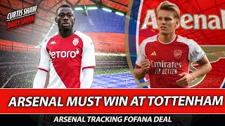 Arsenal Must Win At Tottenham - Arsenal Tracking Fofana - Press Conference Reaction