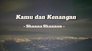 Kamu dan Kenangan - Shanna Shannon ( Lirik)