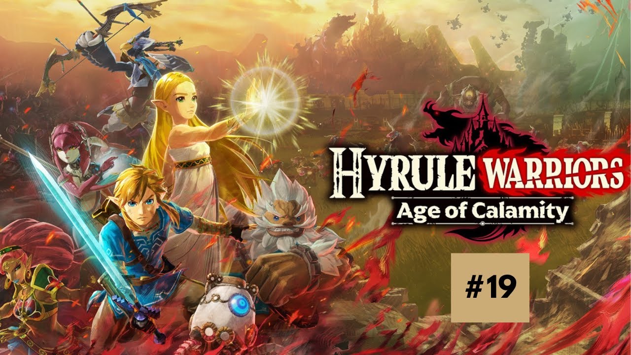 All Hyrule, United! - Hyrule Warriors: Age of Calamity - Gameplay Walkthrough Part 19