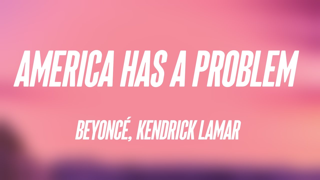 AMERICA HAS A PROBLEM - Beyoncé, Kendrick Lamar (Lyrics) 🍂 - YouTube