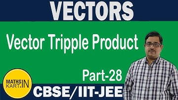 Vector Tripple Product | PART-28 | VECTORS Class-12 CBSE/JEE Maths
