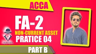ACCA FA - 02 Non Current Assets PRACTICE 04 PART B || Sir Usama Ali - MASTERS SoA