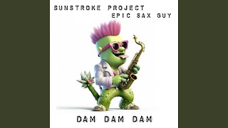 dam dam dam - Sunstroke Project, Epic Sax Guy