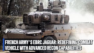 French Armys Ebrc Jaguar Redefining Modern Combat Vehicle With Advanced Recon Capabilities