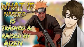 what if Naruto is trained and raised by aizen sosuke