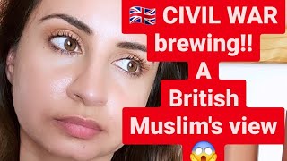 🇬🇧 CIVIL WAR brewing!! 😱: A British MUSLIMS view 🤷‍♀️