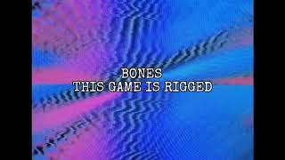 BONES ThisGameIsRigged lyrics