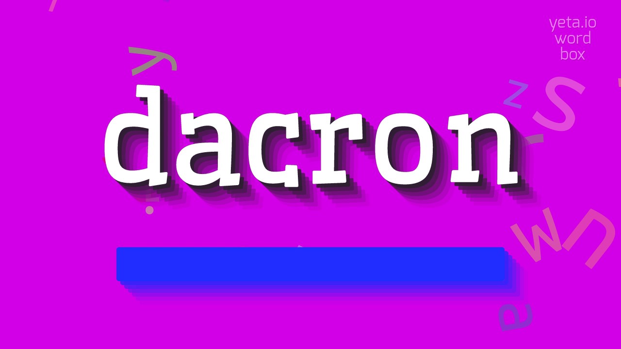 How to say "dacron"! (High Quality Voices)