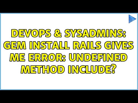 DevOps & SysAdmins: gem install rails gives me Error: undefined method include? (2 Solutions!!)