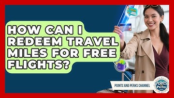 How Can I Redeem Travel Miles for Free Flights? | Points and Perks Channel News