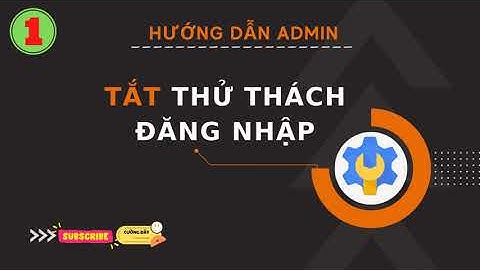 Hướng dẫn tắt thử thách đăng nhập trong 10 phút - Google Workspace