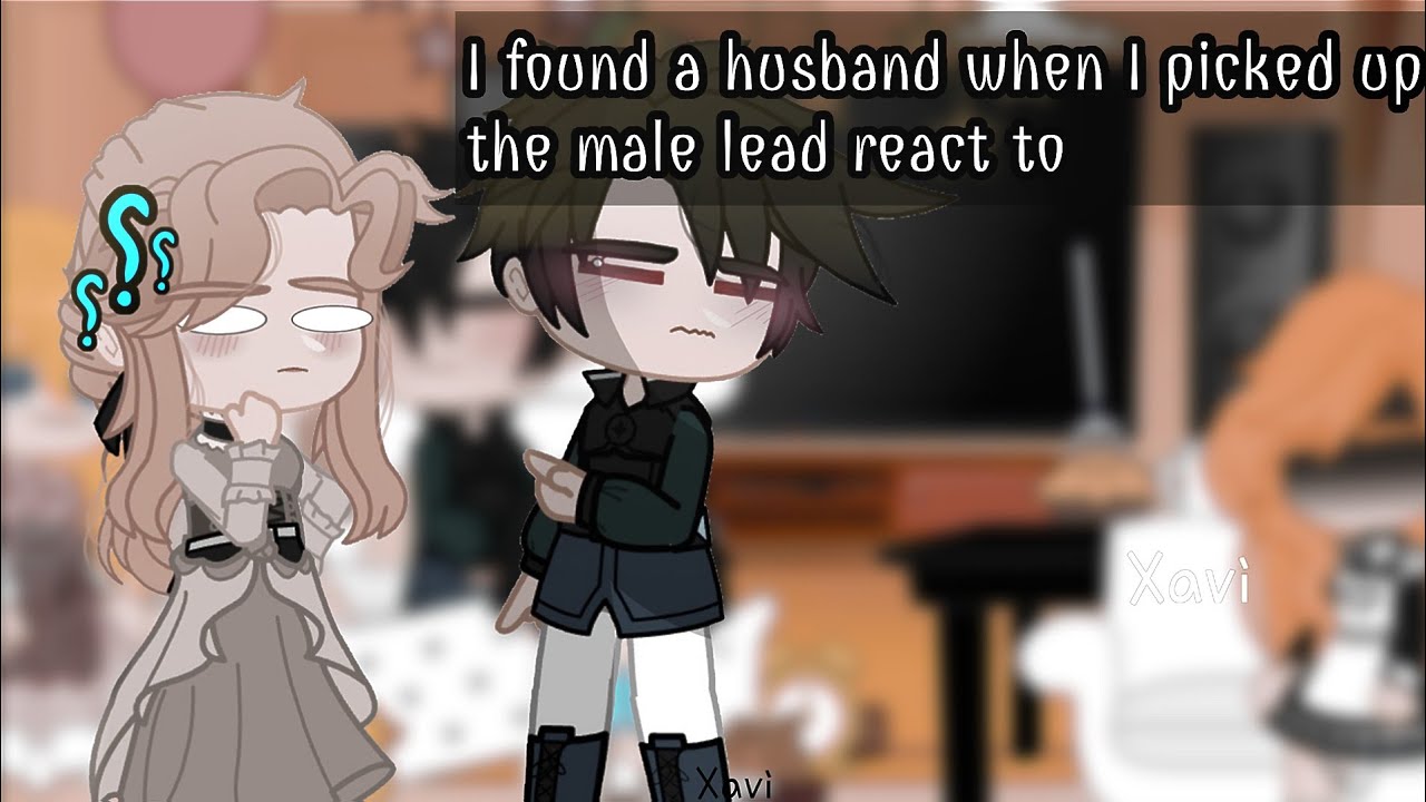 |~ I found a husband when I picked up the male lead react to~| - YouTube