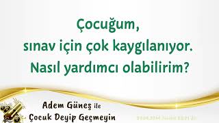 Çocuğum Sınav Için Çok Kaygılanıyor. Nasıl Yardımcı Olabilirim?