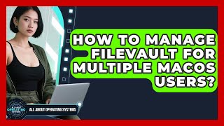 How To Manage FileVault For Multiple macOS Users? - All About Operating Systems