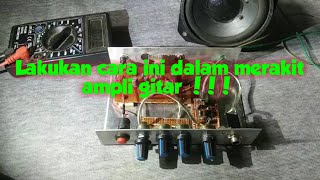 TIPS  DAN TRIK  DALAM MERAKIT AMPLI GITAR