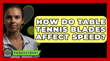 How Do Table Tennis Blades Affect Speed? - The Racket Xpert