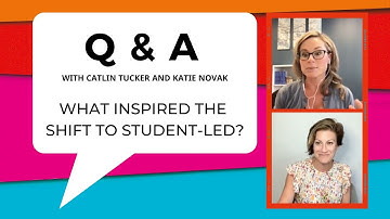 Q&A with Catlin Tucker and Katie Novak | What Inspired the Shift to Student-Led?