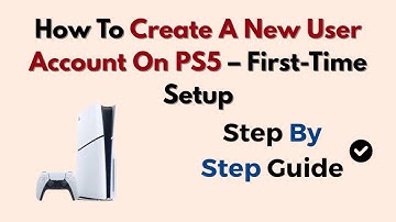How To Create A New User Account On PS5 – First-Time Setup