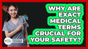 Why Are Exact Medical Terms Crucial For Your Safety? - Nursing Knowledge Exchange