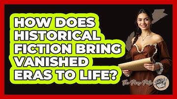 How Does Historical Fiction Bring Vanished Eras To Life? - The Prose Path