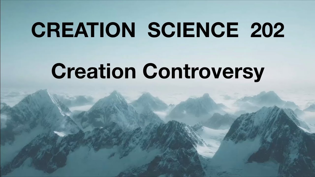 CREATION SCIENCE 202: Creation Controversy