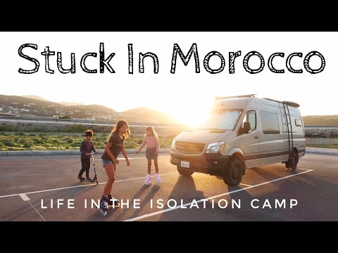 Stuck in Morocco // Life In The Isolation Camp