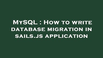MySQL : How to write database migration in sails.js application