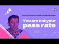 You are not your pass rate | Test Automation Fundamentals