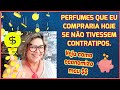 PERFUMES QUE EU COMPRARIA HOJE SE NÃO TIVESSEM CONTRATIPOS. VEJA COMO ECONOMIZO MEU DINHEIRO.