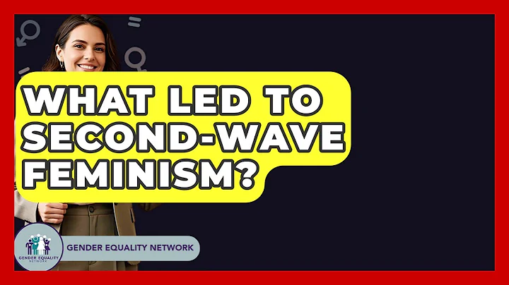 What Led To Second-Wave Feminism? - Gender Equality Network