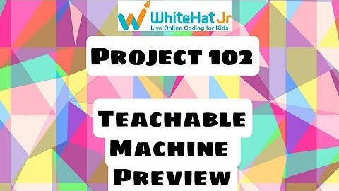 Whitehat Jr Project 102. Teachable Machine. #whitehatjr #whitehatjrcodingclasses #kirtirajkadam.