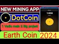 DotCoin New big Mining same Notcoin|| Earth coin Airdrop kaysay join kare||400$