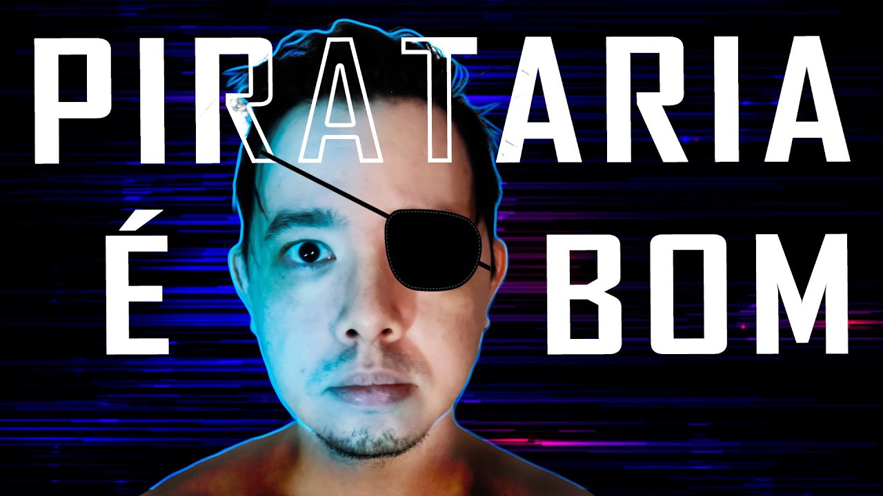 A Pirataria é boa? Porquê? Pra quem?