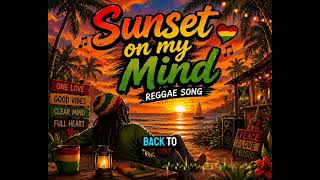 Sunset on My Mind 🌅🌴 | Chill Reggae Song | Island Vibes &amp; Relaxing Music