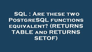 Celebrity SQL : Are these two PostgreSQL functions equivalent? (RETURNS TABLE and RETURNS SETOF) Net Worth